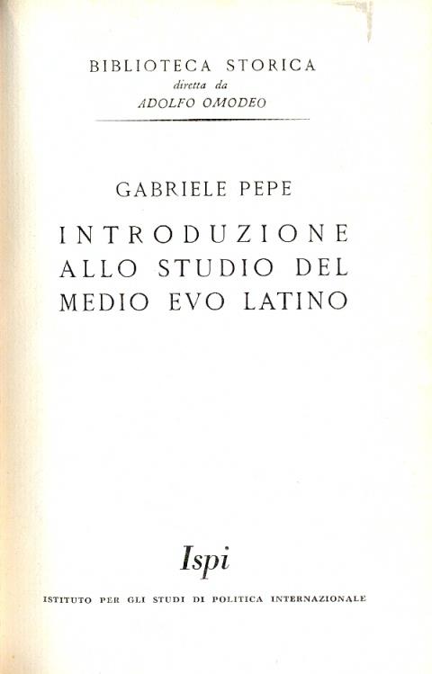 Introduzione allo studio del Medio Evo Latino (Biblioteca Storica diretta da Adolfo Omodeo. "Introduzione e Manuali", n. 1) - Gabriele Pepe - copertina