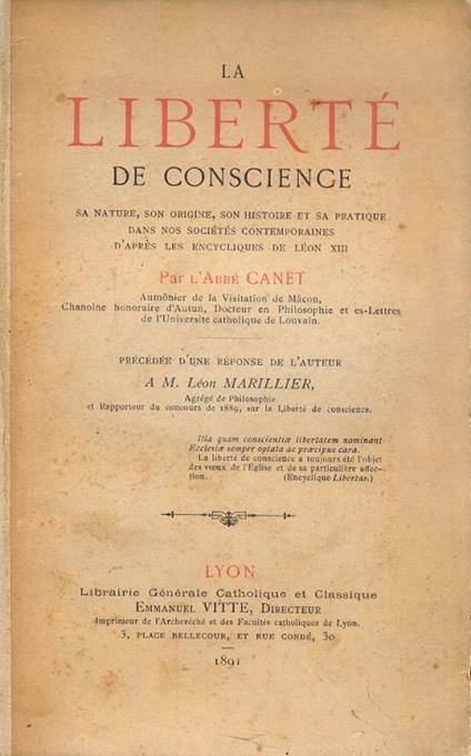 La liberte de coscience sa nature,son origine,son histoire et sa pratique dans nos sociétés contemporaines d'après les encycliques de Léon XIII.Précédée d'une réponse de l'auteur a M.Léon Marillier - copertina