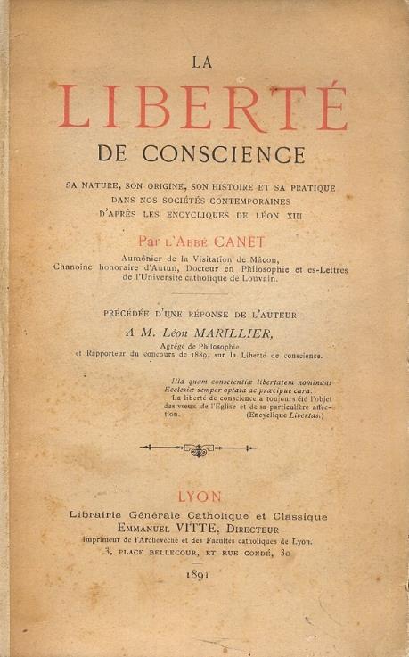 La liberte de coscience sa nature,son origine,son histoire et sa pratique dans nos sociétés contemporaines d'après les encycliques de Léon XIII.Précédée d'une réponse de l'auteur a M.Léon Marillier - copertina