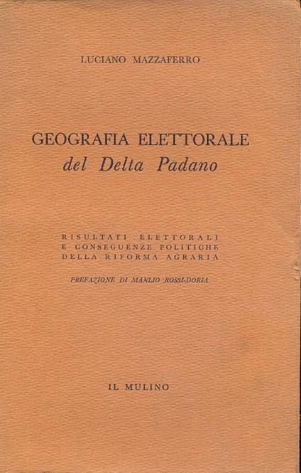 Geografia Elettorale del Delta Padano. Risultati Elettorali e conseguenze politiche della riforma agraria. (Saggi) - Luciano Mazzaferro - copertina