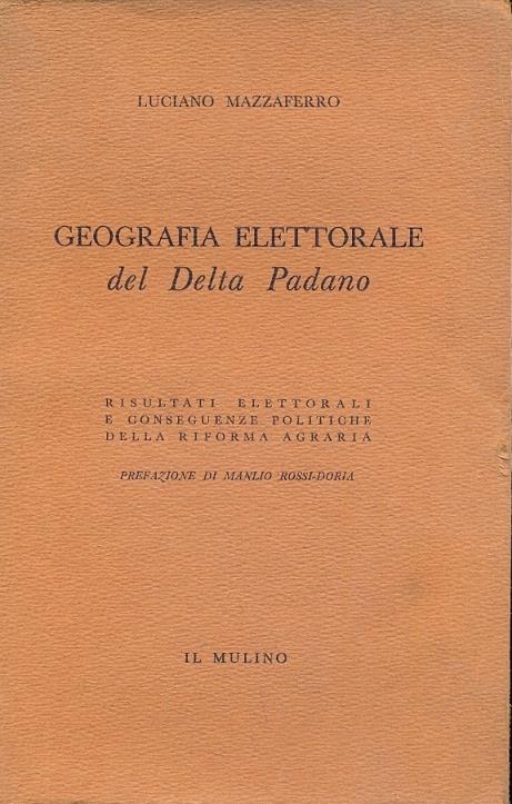 Geografia Elettorale del Delta Padano. Risultati Elettorali e conseguenze politiche della riforma agraria. (Saggi) - Luciano Mazzaferro - copertina