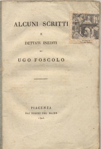 Alcuni scritti e dettati inediti. Prima edizione - Ugo Foscolo - copertina