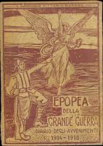 Epopea della Grande Guerra. Diario degli avvenimenti 1914 - 1918