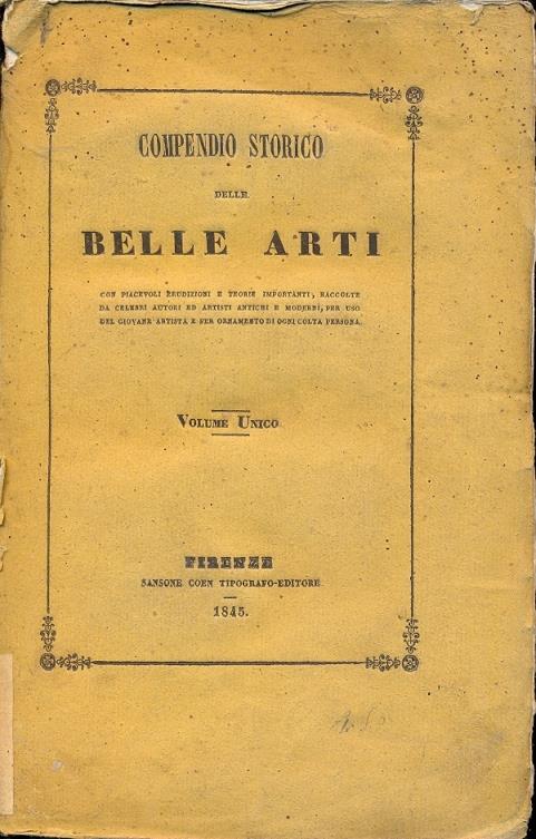 Compendio storico delle Belle Arti, con piacevoli erudizioni e teorie importanti, raccolte da celebri autori ed artisti antichi e moderni, per uso dei giovvani artisti e per ornamento di ogni colta persona - copertina