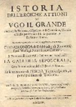 Istoria dell'eroiche attioni di Ugo il Grande, Duca di Toscana, di Spoleto e di Camerino, Vicario d'Italia per Ottone III. Imperatore e Prefetto di Roma. Di nuovo ristampata con curiose aggiunte, e corretta. Con la cronica dell'Abbadia di Fiorenza, s