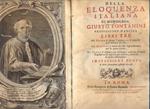 Della eloquenza italiana. Libri tre novellamente ristampati, nel primo si spiega l'origine e il processo dell'italiana favella, nel secondo si tratta del suo ingrandimento per le opere scritte, nel terzo si dispone una biblioteca ordinata d'autori si