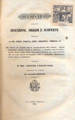 Dizionario delle invenzioni, origini e scoperte relative ad arti, scienze, geografia, storia, agricoltura, commercio, ec. Che indica le epoche dello stabilimento dei popoli, delle religioni, sette, leggi e dignità l'origine delle costumanze, delle m