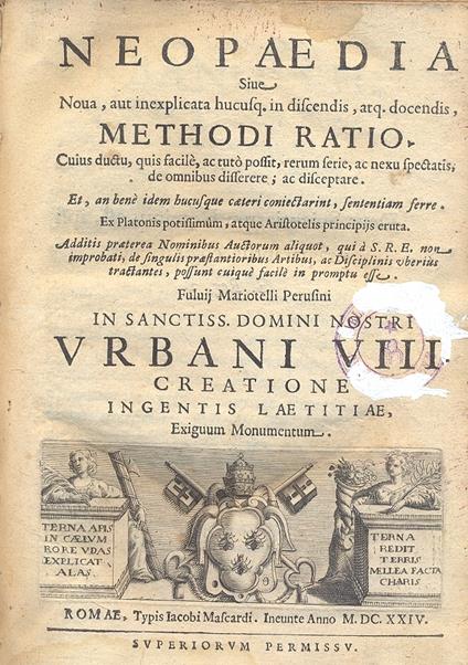 Neopaedia. Sive nova, aut inexplicata hucusq. in discendis, arq. docendis, methodi Ratio. Cuius ductu, quis facile ac tuto possit rerum ferie, ac nexu spectatis, de omnibus disserere ac disceptare. Et, an benè idem hucusque caeteri coniectarint, sen - copertina