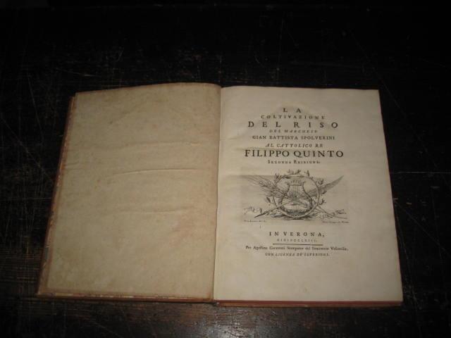 La coltivazione del riso del Marchese Gian Battista Spolverini al cattolico Re Filippo Quinto. Seconda edizione LEGATO con Le elegantissime stanze di M. Angelo Poliziano [cominciate per la Giostra del Magnifico Giuliano Piero de' Medici] e la ninfa t