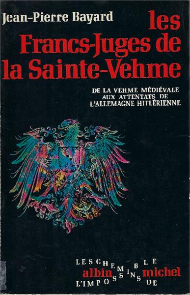 Les Francs-Juges De La Sainte-Vehme. De La Vehme ,Medievale Aux Attentats De ..