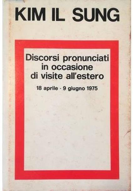 Discorsi pronunciati in occasione di visite all'estero 18 aprile - 9 giugno 1975 - Il Sung Kim - copertina