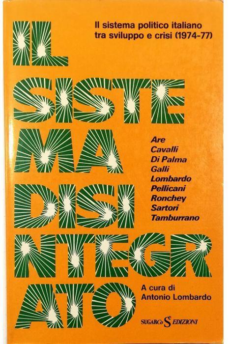 Il sistema disintegrato Il sistema politico italiano tra sviluppo e crisi (1974-77) - copertina
