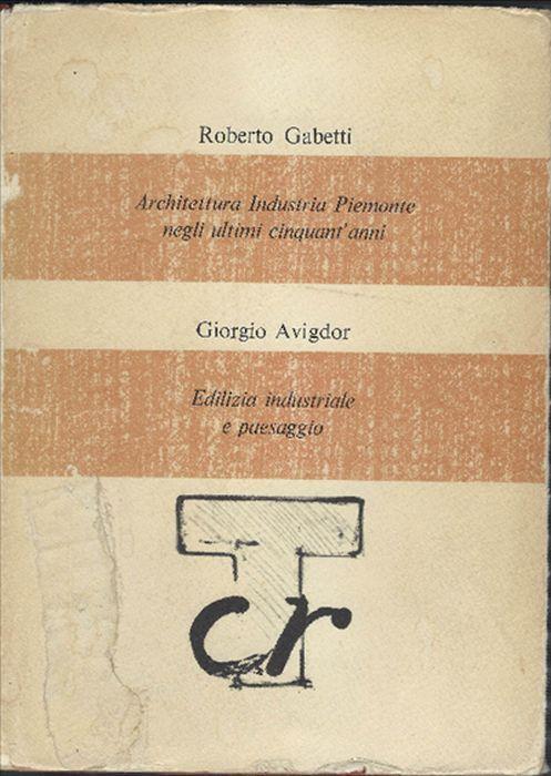 Architettura Industria Piemonte Negli Ultimi Cinquant'anni - Roberto Gabetti - copertina
