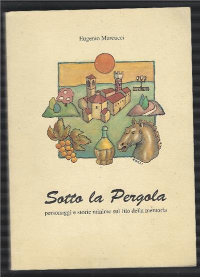Sotto La Pergola Personaggi E Storie Minime Sul Filo Della Memoria