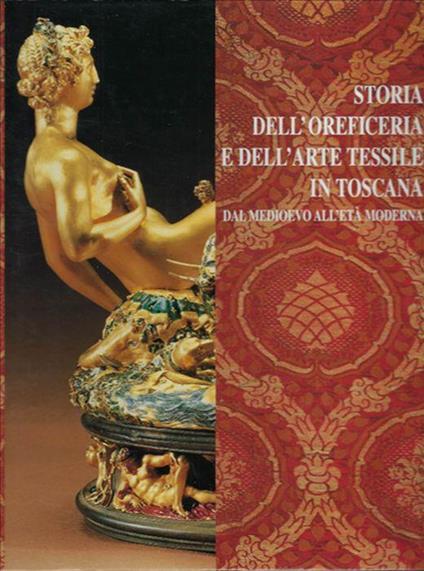 Storia Dell'oreficerie E Dell'arte Tessile In Toscana - copertina