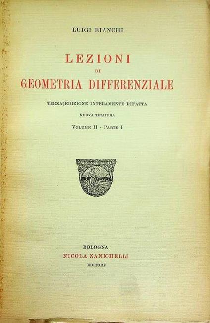 Lezioni di geometria differenziale: Volume II - Parte I - Luigi Bianchi - copertina