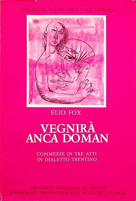 Vegnirà anca doman...: commedia in tre atti in dialetto trentino