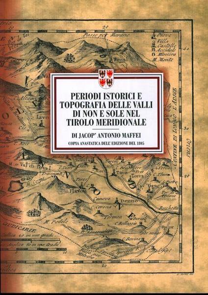 Periodi istorici e topografia delle Valli di Non e Sole nel Tirolo Meridionale - Antonio Maffei - copertina