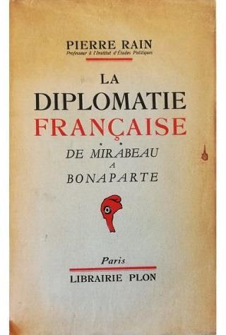 La diplomatie française De Mirabeau a Bonaparte - Pierre Rain - copertina