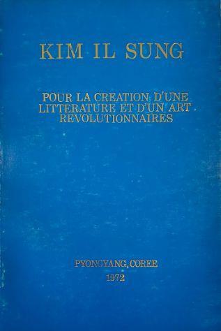 Pour la creation d'une litterature et d'un art revolutionnaires Discours prononcé devant les travailleurs du domaine littéraire et artistique Le 7 novembre 1964 - Il Sung Kim - copertina