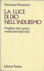 La luce di Dio nell'induismo. Preghiere, inni, cantici e meditazioni degli indù