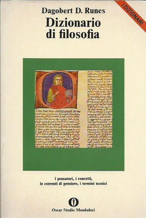 Dizionario di filosofia. I pensatori i concetti le correnti di pensiero i termini tecnici - Dagobert D. Runes - copertina