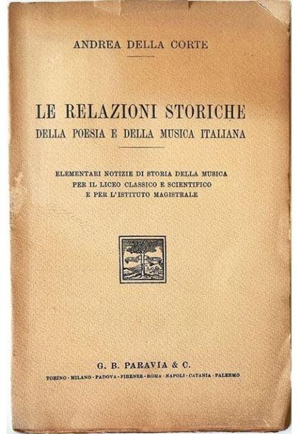Le relazioni storiche della poesia e della musica italiana Elementari notizie di storia della musica per il liceo classico e scientifico e per l'istituto magistrale - Andrea Della Corte - copertina