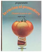La Cucina Al Pomodoro - 250 Piatti In Tutte Le Salse