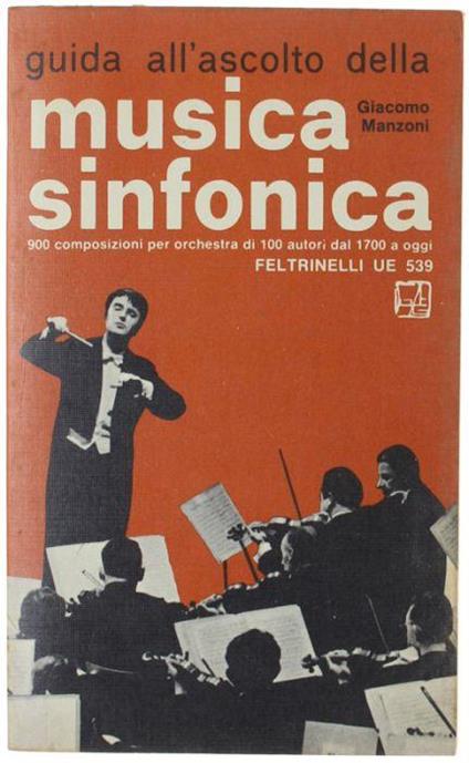 Guida All'ascolto Della Musica Sinfonica. 900 Composizioni Per Orchestra Di 100 Autori Dal 1700 A Oggi - Giacomo Manzoni - copertina