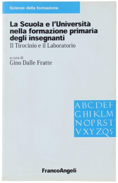 La Scuola E L'universita' Nella Formazione Primaria Degli Insegnanti. Il Tirocinio E Il Laboratorio - Gino Dalle Fratte - copertina