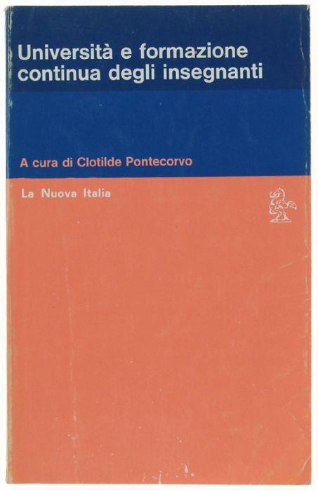 Universita' E Formazione Continua Degli Insegnanti. Atti Del Convegno Di Salerno 29-31 Maggio 1978 - Clotilde Pontecorvo - copertina