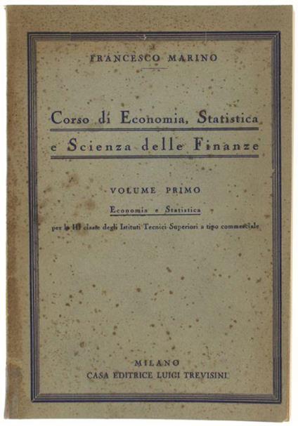 Corso Di Economia, Statistica E Scienza Delle Finanze. Volume Primo: Economia E Statistica Per La Iii Classe Degli Istituti Tecnici Superiori A Tipo Commerciale - Francesco Marino - copertina