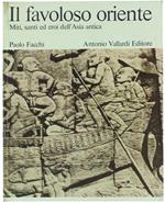 Il Favoloso Oriente. Miti, Santi Ed Eroi Dell'asia Antica