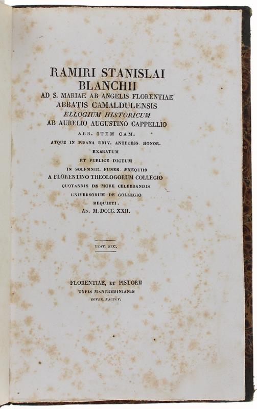 Ramiri Stanislai Blanchii Ad S.Mariae Ab Angelis Florentiae Abbatis Camaldulensis Ellogium Historicum... Ab Aurelio Augustino Cappellio Abb. Item. Cam. Atque In Pisana Univ. Antecess. Honor. Exaratum Et Publice Dictum…