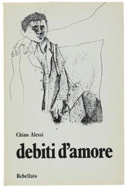 Debiti D'amore. Prefazione Di Vittorio G.Rossi - Chino Alessi - copertina