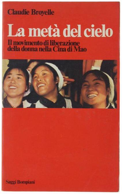 La Meta' Del Cielo. Il Movimento Di Liberazione Della Donna Nella Cina Di Mao - Claudie Broyelle - copertina