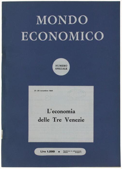 L' Economia Delle Tre Venezie. Numero Speciale Di: Mondo Economico. Settimanale Di Informazione E Di Politica Economica. Anno Xx N.47-48 - copertina