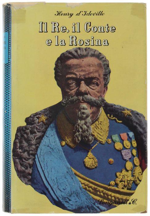 Il Re, Il Conte E La Rosina. Diario Pettegolo Di Un Diplomatico Alla Corte Dei Savoia - Henry D'Ideville - copertina