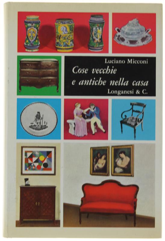 Cose Vecchie E Antiche Nella Casa. Guida Pratica Dell'antiquariato