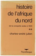 Histoire De L'afrique Du Nord. Tunisie - Algerie - Maroc De La Conquete Arabe A 1830. Avec 27 Croquis Et Cartes
