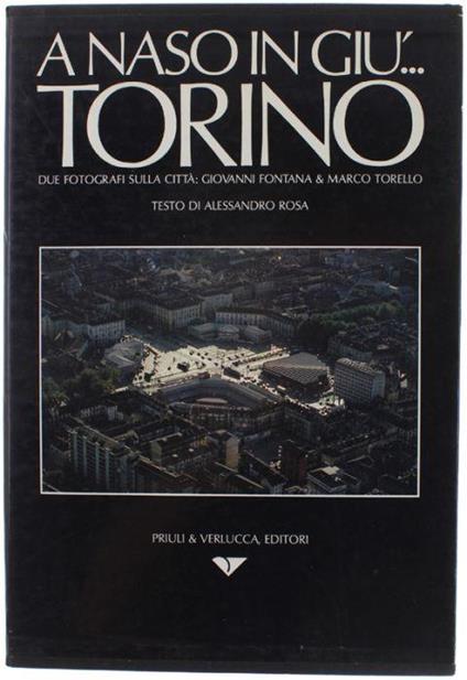 A Naso In Giu'... Torino - Hovering Over… Turin, Due Fotografi Sulla Città: Giovanni Fontana & Marco Torello [Bilingual Edition] - copertina