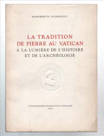 La Tradition De Pierre Au Vatican A La Lumière De L'histoire Et De L'archéologie - Margherita Guarducci - copertina