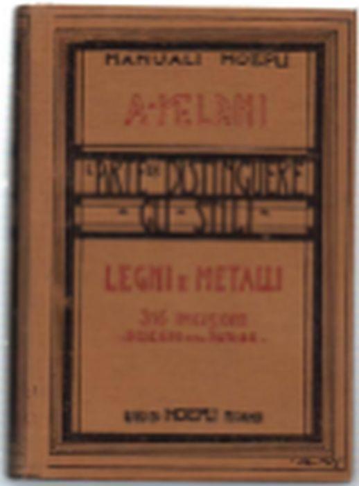 L' arte Di Distingure Gli Stili. Legni E Metalli. Legni (Mobili), Ferri, Bronz.. - Alfredo Melani - copertina