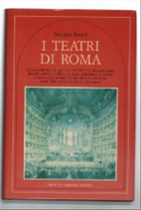 I Teatri Di Roma. Dall'antichità Fino A Oggi, La Storia Dei Circa Duecento Te.. - Stefania Severi - copertina