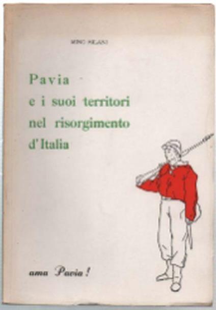 Pavia E I Suoi Territori Nel Risorgimento D'italia - Mino Milani - copertina