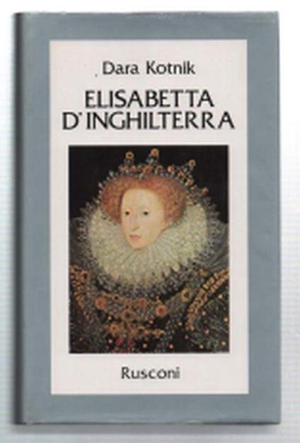 Elisabetta D'inghilterra. Una Donna Al Potere - Dara Kotnik - copertina