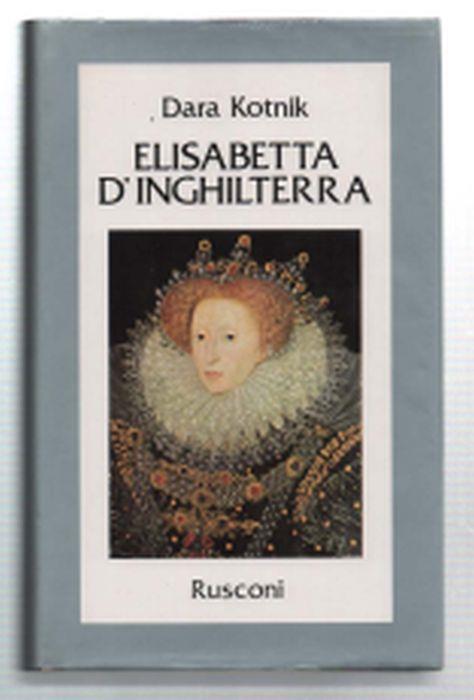 Elisabetta D'inghilterra. Una Donna Al Potere - Dara Kotnik - copertina
