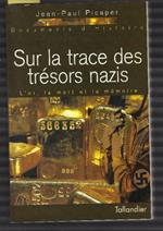 Sur La Trace Des Trésors Nazis - L'or,La Mort Et La Mémoire