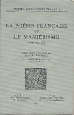 La Poésie Francaise Et Le Manierisme 1546-1610(?)