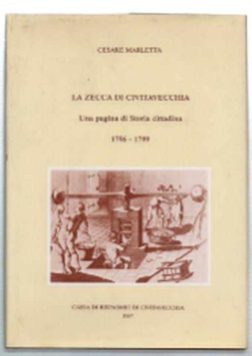 La Zecca Di Civitavecchia. Una Pagina Di Storia Cittadina 1796-1799 - Cesare Marretti - copertina